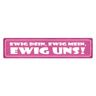 Blechschild "Ewig dein, ewig mein, ewig uns" 46 x 10 cm Dekoschild Beziehung