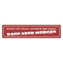 Blechschild "Was gut kann, aber Morgen" 46 x 10...