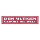 Blechschild "Dem mutigen gehört die Welt"...