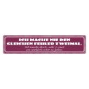 Blechschild "Nie den gleichen Fehler zweimal,...
