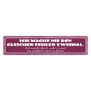 Blechschild "Nie den gleichen Fehler zweimal,...