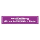 Blechschild "Ohne Achtung keine Liebe" 46 x 10...