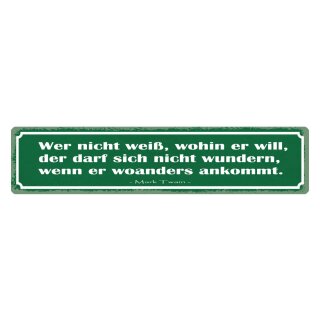 Blechschild "Wer nicht weiß wohin will, wundern ankommen" 46 x 10 cm Dekoschild Zitat