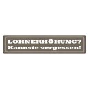 Blechschild "Lohnerhöhung, kannste...