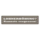 Blechschild "Lohnerhöhung, kannste...