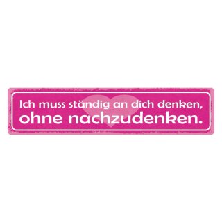 Blechschild "Muss ständig an dich denken, ohne nachzudenken" 46 x 10 cm Dekoschild nachdenklich