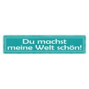 Blechschild "Du machst meine Welt schön"...