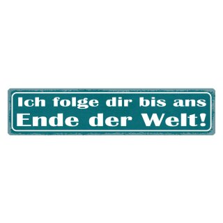 Blechschild "Ich folge dir bis ans Ende der Welt" 46 x 10 cm Dekoschild Partnerschaft