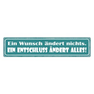 Blechschild "Wunsch ändert nichts, Entschluss alles" 46 x 10 cm Dekoschild Wünschen