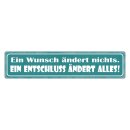 Blechschild "Wunsch ändert nichts, Entschluss...