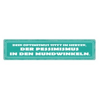 Blechschild "Optimismus im Herzen, Pessimismus Mundwinkel" 46 x 10 cm Dekoschild Tipp
