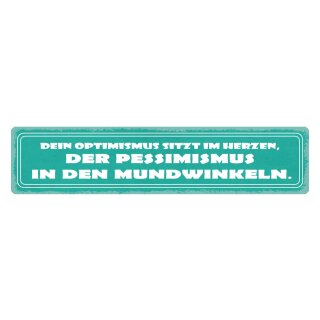 Blechschild "Optimismus im Herzen, Pessimismus Mundwinkel" 46 x 10 cm Dekoschild Tipp