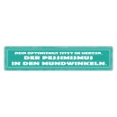 Blechschild "Optimismus im Herzen, Pessimismus...