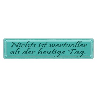 Blechschild "Nichts wertvoller als heute" 46 x 10 cm Dekoschild Spruch des Tages