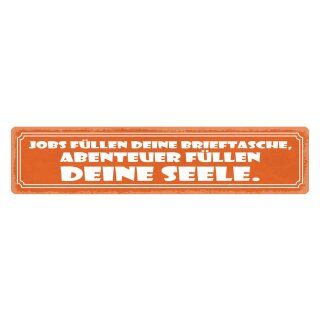 Blechschild "Jobs füllen Brieftasche, Abenteuer Seele" 46 x 10 cm Dekoschild Geld