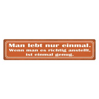 Blechschild "Man lebt nur einmal" 46 x 10 cm Dekoschild Weisheit