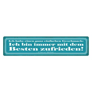 Blechschild "Bin immer mit Besten zufrieden" 46 x 10 cm Dekoschild zufrieden sein