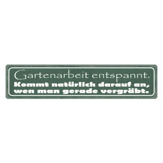 Blechschild "Gartenarbeit entspannt, wen vergräbt" 46 x 10 cm Dekoschild Spruch Garten