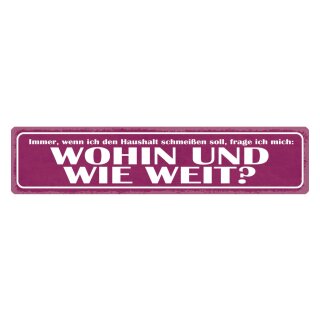 Blechschild "Haushalt schmeißen, wohin, wie weit" 46 x 10 cm Dekoschild aufräumen