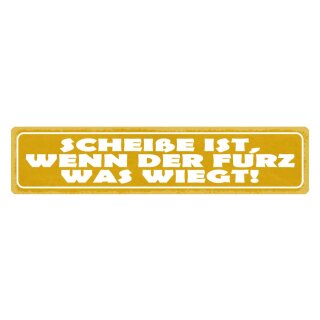 Blechschild "Scheiße wenn der Furz was wiegt" 46 x 10 cm Dekoschild Klo Schild