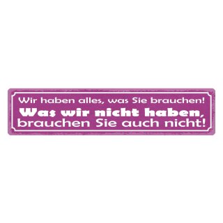 Blechschild "Wir haben alles was sie brauchen" 46 x 10 cm Dekoschild Vorrat