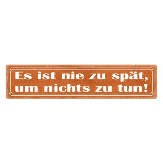 Blechschild "Es ist nie spät um nichts zu tun" 46 x 10 cm Dekoschild Lustlos