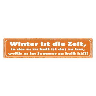 Blechschild "Winter ist die Zeit, zu kalt" 46 x 10 cm Dekoschild Jahreszeit