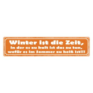 Blechschild "Winter ist die Zeit, zu kalt" 46 x 10 cm Dekoschild Jahreszeit