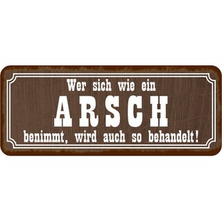 Schild Spruch "wie Arsch benimmt, wird so behandelt" 27 x 10 cm Blechschild