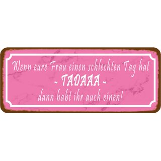 Schild Spruch "Frau schlechten Tag hat, habt  ihr auch einen" 27 x 10 cm Blechschild