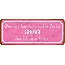Schild Spruch "Frau schlechten Tag hat, habt  ihr...