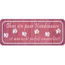 Schild Spruch "ohne Hundehaare - nicht perfekt...