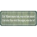 Schild Spruch "Mann tun, was er muss - Frau sagen,...