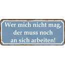 Schild Spruch "Wer mich nicht mag, muss an sich...