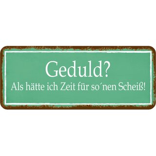 Schild Spruch "Geduld, als hätte ich Zeit für Scheiß" 27 x 10 cm Blechschild