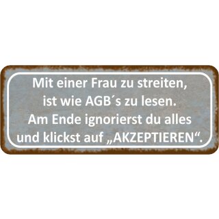 Schild Spruch "Frau streiten, AGB‘s lesen - ignorierst, akzeptieren" 27 x 10 cm Blechschild