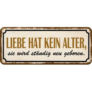 Schild Spruch "Liebe hat kein Alter  - wird neu geboren" 27 x 10 cm Blechschild