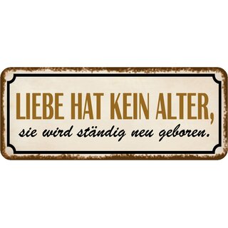 Schild Spruch "Liebe hat kein Alter  - wird neu geboren" 27 x 10 cm Blechschild  