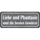 Schild Spruch "Liebe und Phantasie sind besten...