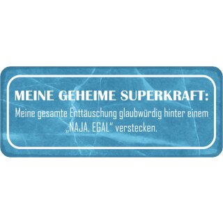 Schild Spruch "Superkraft – Enttäuschung hinter naja egal verstecken" 27 x 10 cm Blechschild  