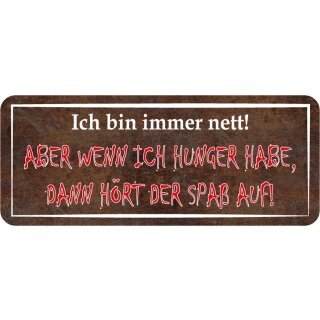 Schild Spruch "Bin immer nett – wenn ich hunger habe, hört Spaß auf" 27 x 10 cm Blechschild  