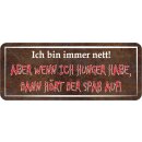 Schild Spruch "Bin immer nett – wenn ich...