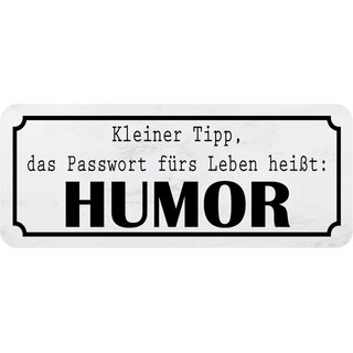 Schild Spruch Tipp, Passwort für Leben heißt Humor 27 x 10 cm Blechschild  