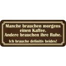 Schild Spruch "manche brauchen Kaffee, andere Ruhe...