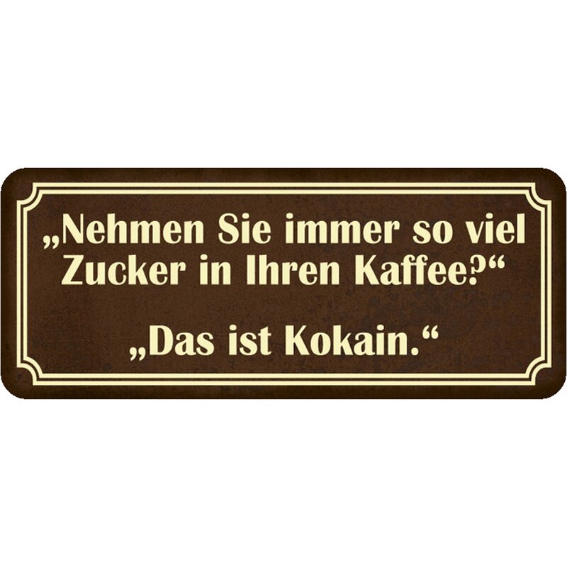 Schild Spruch "Zucker in Kaffee Kokain" 27 x 10 cm Blechschild, 7,99