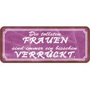 Schild Spruch "tollsten Frauen sind immer bisschen...