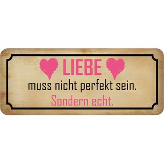 Schild Spruch "Liebe muss nicht perfekt sein - echt" 27 x 10 cm Blechschild