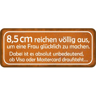 Schild Spruch "8,5 cm Frau glücklich - Visa oder Mastercard" 27 x 10 cm Blechschild