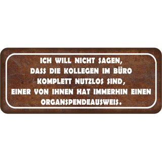 Schild Spruch "Kollegen nutzlos - einer hat Organspendeausweis" 27 x 10 cm Blechschild    