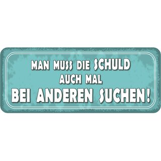 Schild Spruch "muss die Schuld auch mal bei anderen suchen" 27 x 10 cm Blechschild